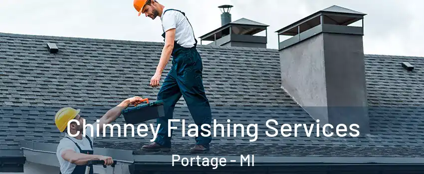 Chimney Flashing Services Portage - MI