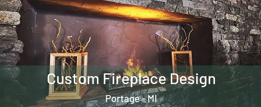  Custom Fireplace Design Portage - MI