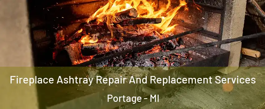  Fireplace Ashtray Repair And Replacement Services Portage - MI