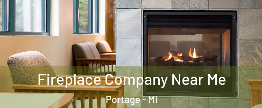  Fireplace Company Near Me Portage - MI