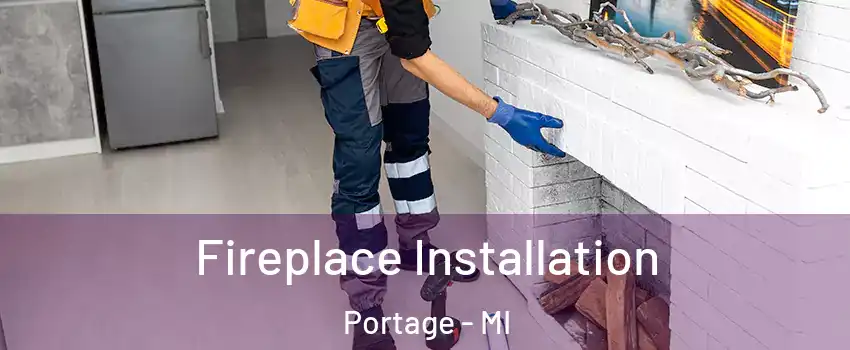  Fireplace Installation Portage - MI