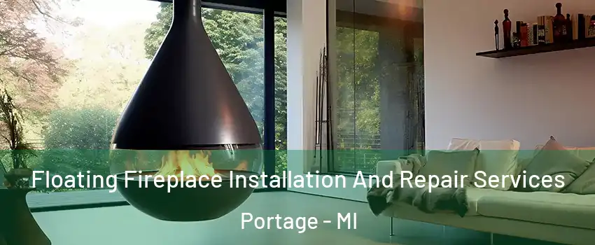 Floating Fireplace Installation And Repair Services Portage - MI