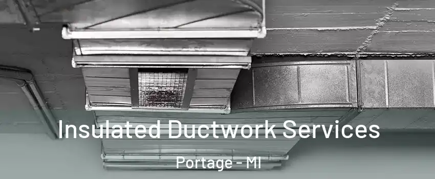  Insulated Ductwork Services Portage - MI