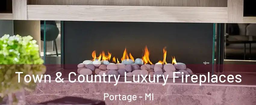  Town & Country Luxury Fireplaces Portage - MI