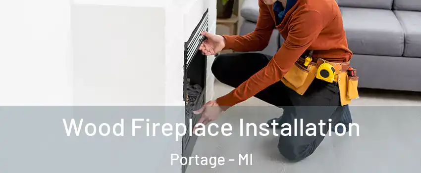  Wood Fireplace Installation Portage - MI