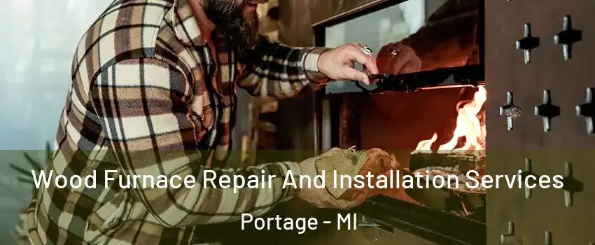  Wood Furnace Repair And Installation Services Portage - MI